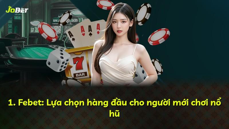 1. Febet: Lựa chọn hàng đầu cho người mới chơi nổ hũ