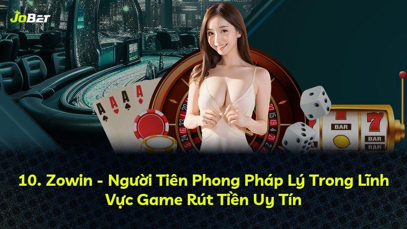 10. Zowin - Người Tiên Phong Pháp Lý Trong Lĩnh Vực Game Rút Tiền Uy Tín