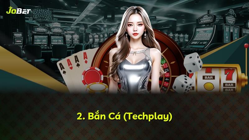 2. Bắn Cá (Techplay)