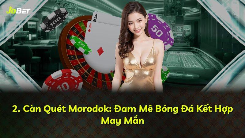 2. Càn Quét Morodok: Đam Mê Bóng Đá Kết Hợp May Mắn