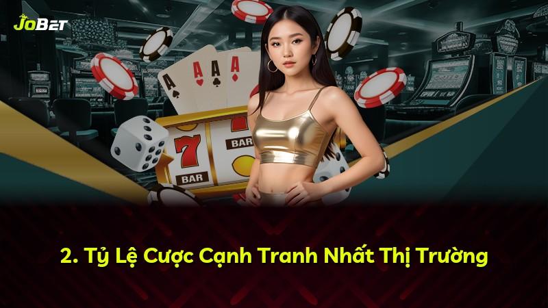 2. Tỷ Lệ Cược Cạnh Tranh Nhất Thị Trường
