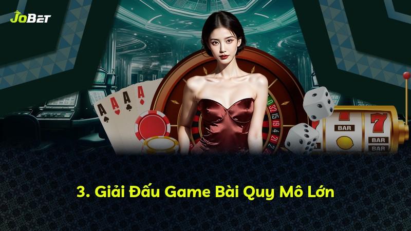 3. Giải Đấu Game Bài Quy Mô Lớn