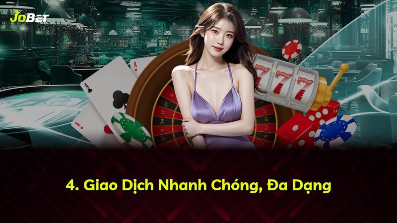 4. Giao Dịch Nhanh Chóng, Đa Dạng