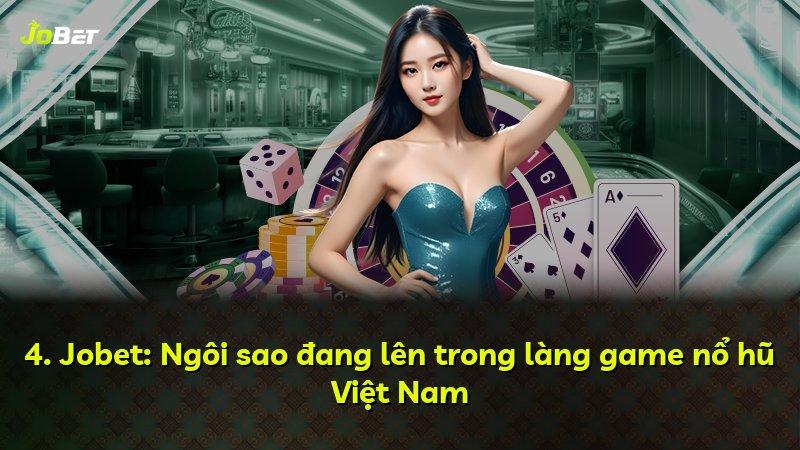 4. Jobet: Ngôi sao đang lên trong làng game nổ hũ Việt Nam