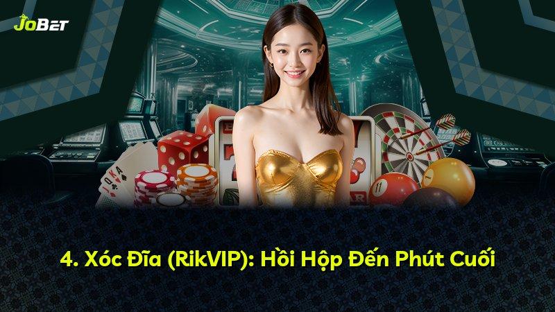 4. Xóc Đĩa (RikVIP): Hồi Hộp Đến Phút Cuối