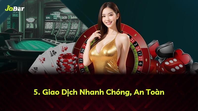 5. Giao Dịch Nhanh Chóng, An Toàn
