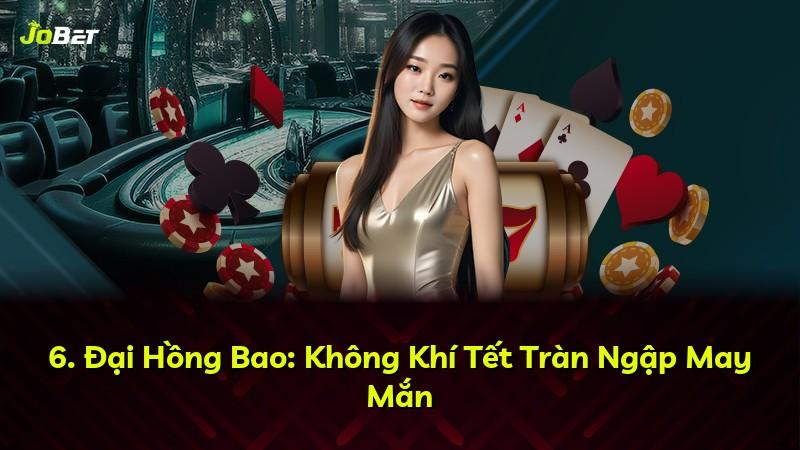 6. Đại Hồng Bao: Không Khí Tết Tràn Ngập May Mắn