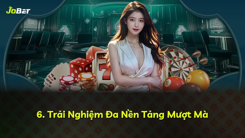 6. Trải Nghiệm Đa Nền Tảng Mượt Mà