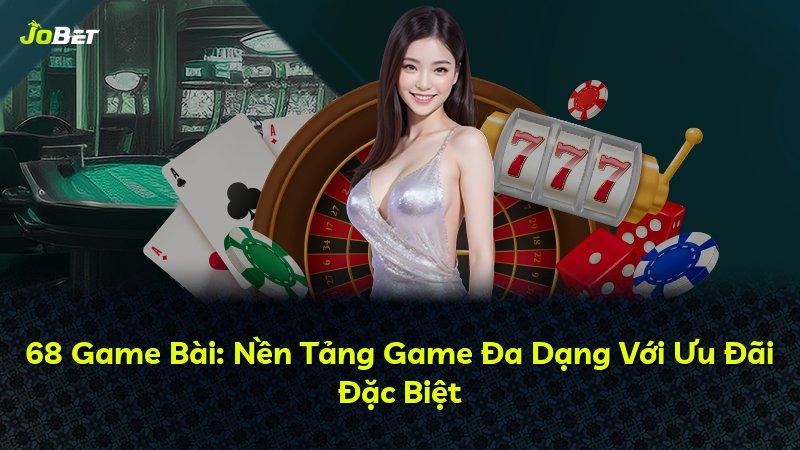 68 Game Bài: Nền Tảng Game Đa Dạng Với Ưu Đãi Đặc Biệt
