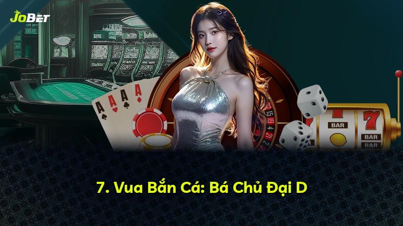 7. Vua Bắn Cá: Bá Chủ Đại D