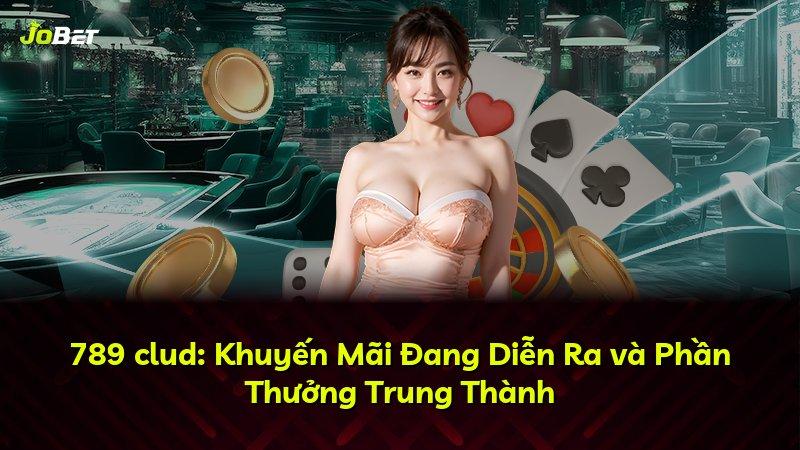 789 clud: Khuyến Mãi Đang Diễn Ra và Phần Thưởng Trung Thành