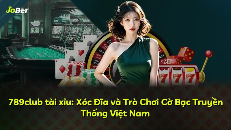 789club tài xỉu: Xóc Đĩa và Trò Chơi Cờ Bạc Truyền Thống Việt Nam