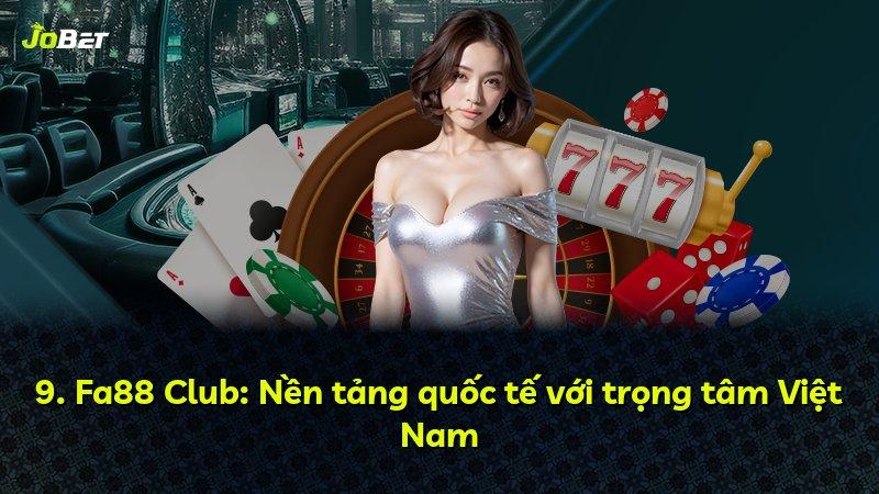 9. Fa88 Club: Nền tảng quốc tế với trọng tâm Việt Nam