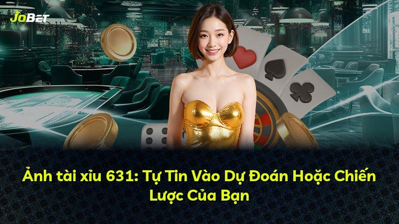 Ảnh tài xỉu 631: Tự Tin Vào Dự Đoán Hoặc Chiến Lược Của Bạn
