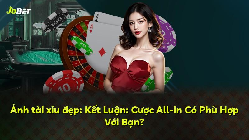 Ảnh tài xỉu đẹp: Kết Luận: Cược All-in Có Phù Hợp Với Bạn?