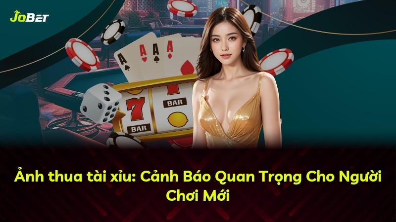 Ảnh thua tài xỉu: Cảnh Báo Quan Trọng Cho Người Chơi Mới