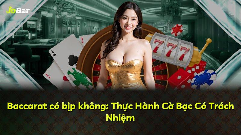 Baccarat có bịp không: Thực Hành Cờ Bạc Có Trách Nhiệm