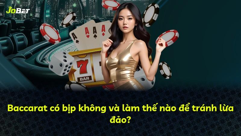 Baccarat có bịp không và làm thế nào để tránh lừa đảo?