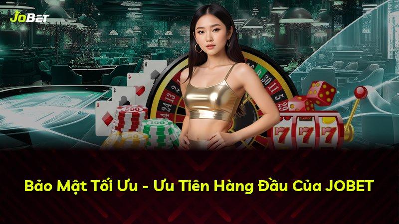 Bảo Mật Tối Ưu - Ưu Tiên Hàng Đầu Của JOBET