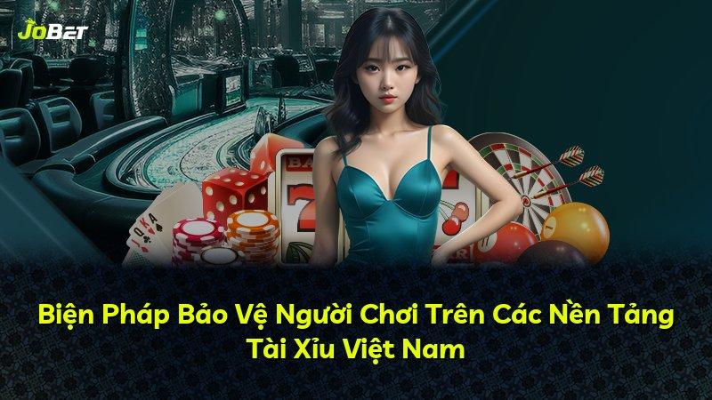 Biện Pháp Bảo Vệ Người Chơi Trên Các Nền Tảng Tài Xỉu Việt Nam