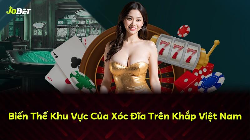 Biến Thể Khu Vực Của Xóc Đĩa Trên Khắp Việt Nam