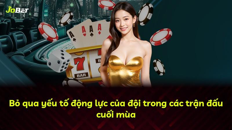 Bỏ qua yếu tố động lực của đội trong các trận đấu cuối mùa