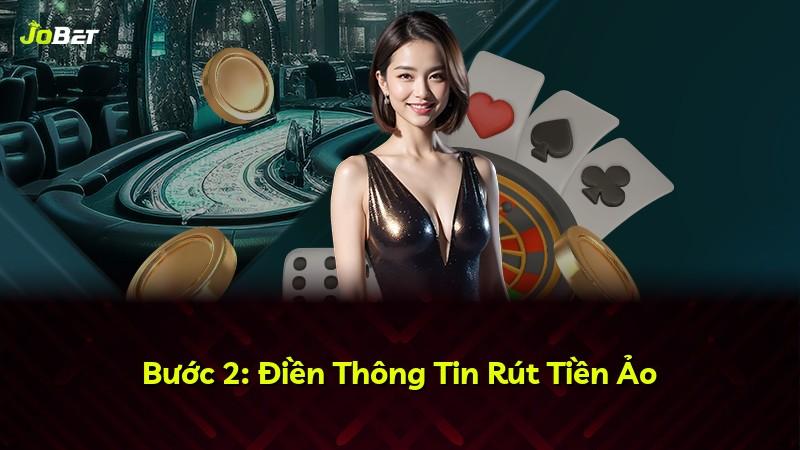 Bước 2: Điền Thông Tin Rút Tiền Ảo