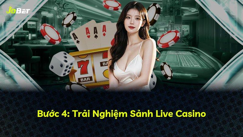 Bước 4: Trải Nghiệm Sảnh Live Casino