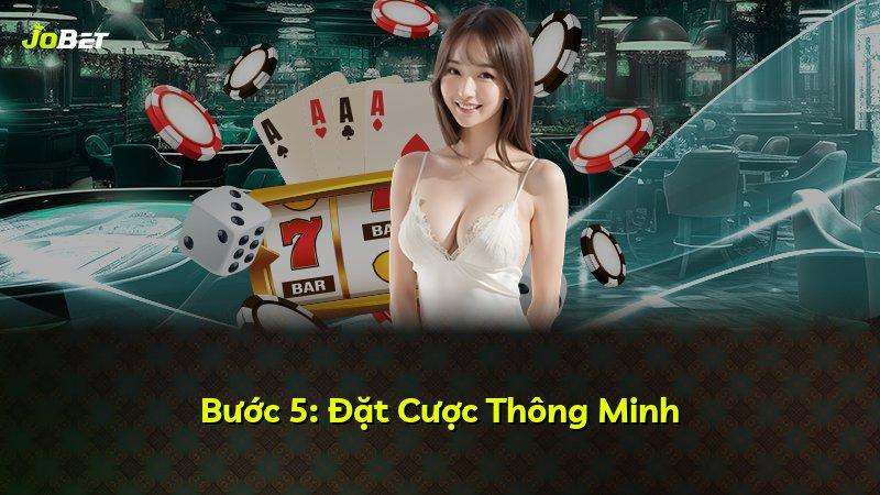 Bước 5: Đặt Cược Thông Minh