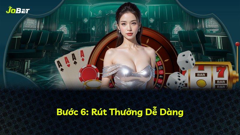 Bước 6: Rút Thưởng Dễ Dàng
