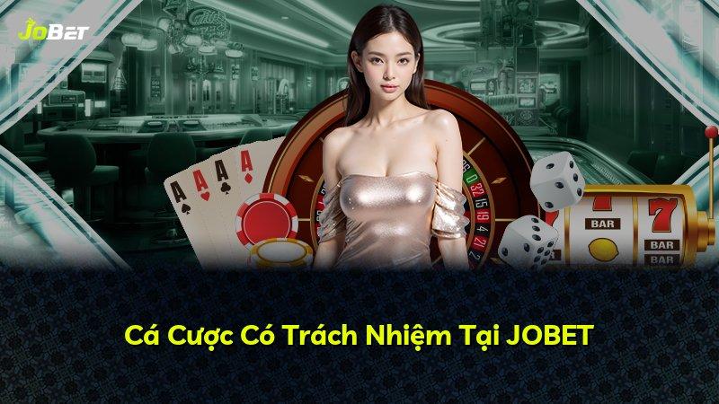 Cá Cược Có Trách Nhiệm Tại JOBET