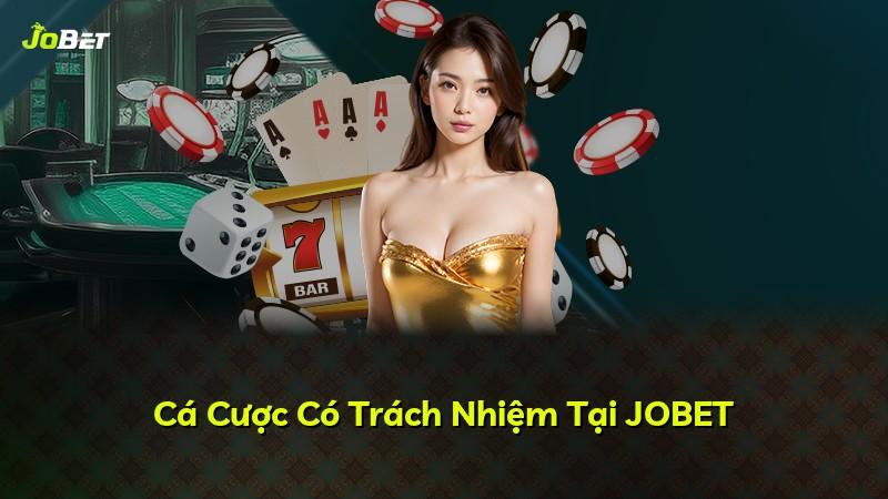 Cá Cược Có Trách Nhiệm Tại JOBET