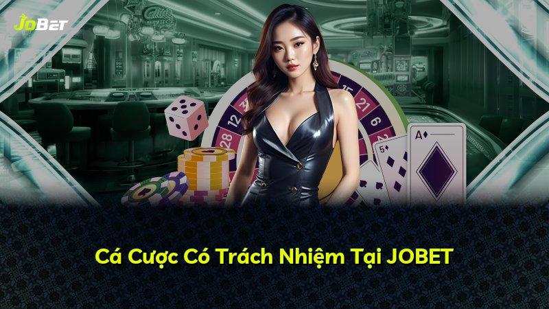 Cá Cược Có Trách Nhiệm Tại JOBET