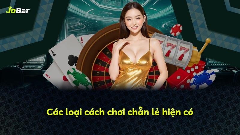 Các loại cách chơi chẵn lẻ hiện có