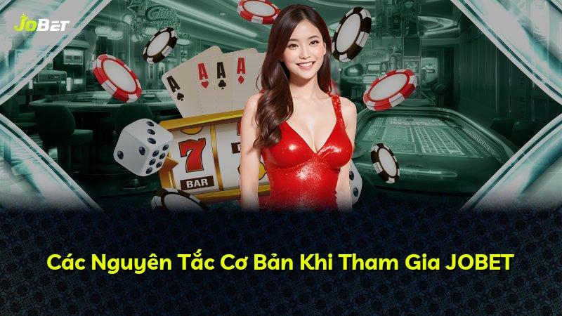 Các Nguyên Tắc Cơ Bản Khi Tham Gia JOBET