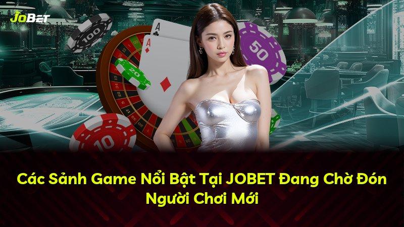 Các Sảnh Game Nổi Bật Tại JOBET Đang Chờ Đón Người Chơi Mới