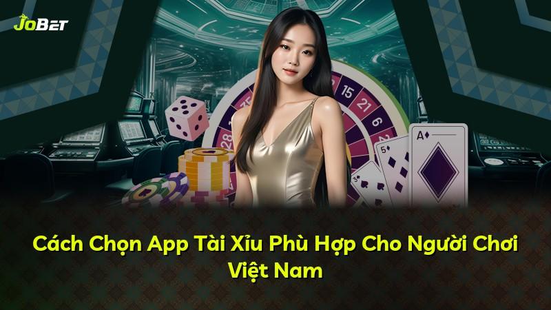 Cách Chọn App Tài Xỉu Phù Hợp Cho Người Chơi Việt Nam