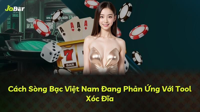 Cách Sòng Bạc Việt Nam Đang Phản Ứng Với Tool Xóc Đĩa