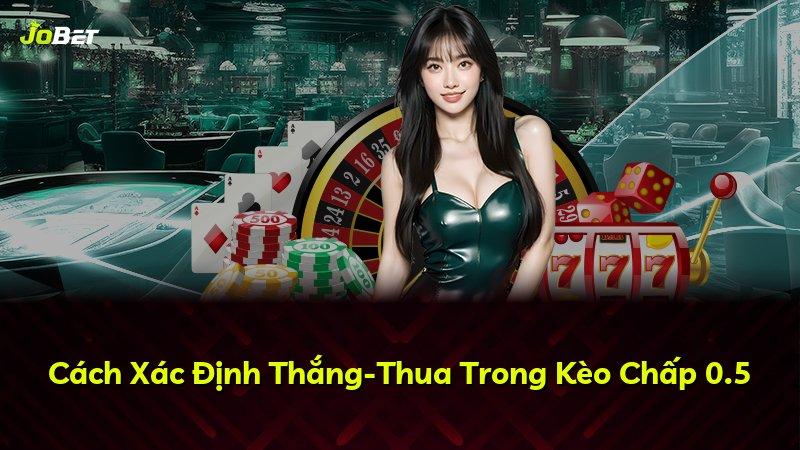 Cách Xác Định Thắng-Thua Trong Kèo Chấp 0.5