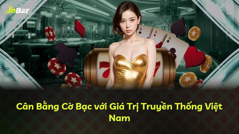 Cân Bằng Cờ Bạc với Giá Trị Truyền Thống Việt Nam