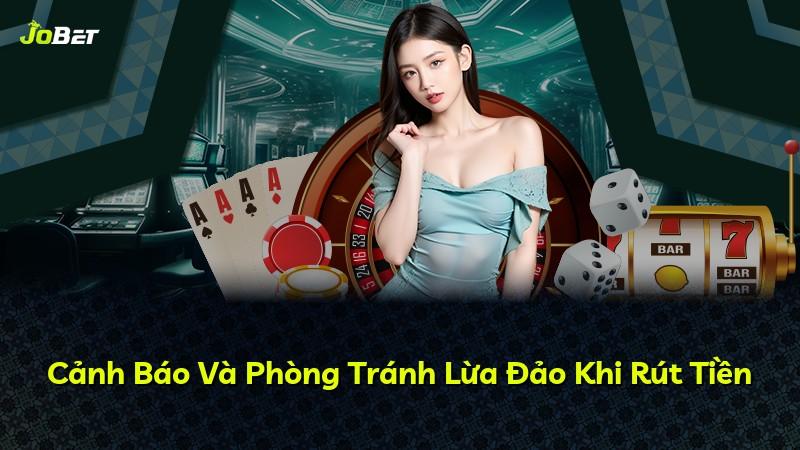 Cảnh Báo Và Phòng Tránh Lừa Đảo Khi Rút Tiền