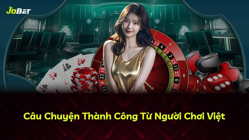 Câu Chuyện Thành Công Từ Người Chơi Việt