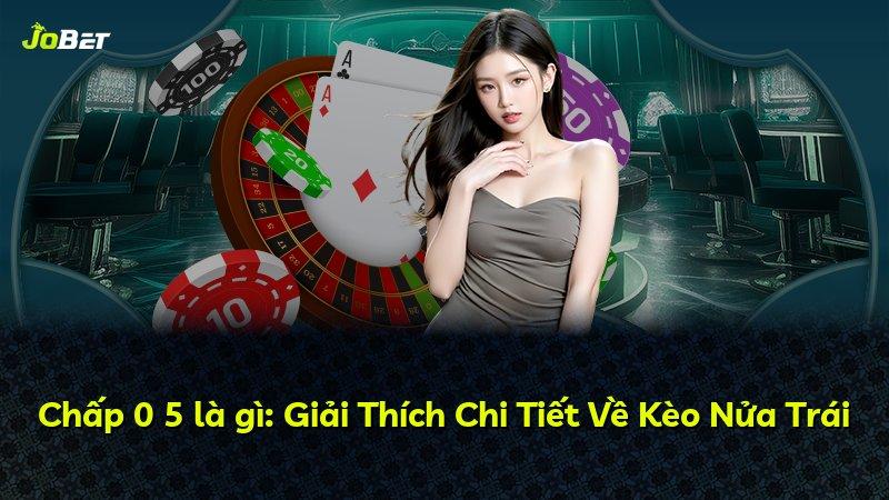 Chấp 0 5 là gì: Giải Thích Chi Tiết Về Kèo Nửa Trái