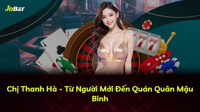 Chị Thanh Hà - Từ Người Mới Đến Quán Quân Mậu Binh