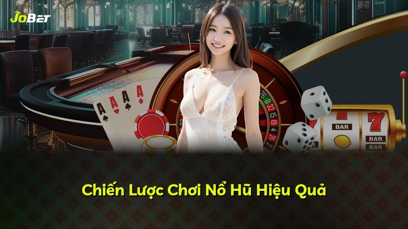 Chiến Lược Chơi Nổ Hũ Hiệu Quả