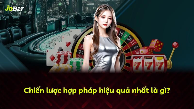 Chiến lược hợp pháp hiệu quả nhất là gì?