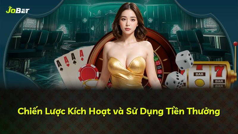 Chiến Lược Kích Hoạt và Sử Dụng Tiền Thưởng