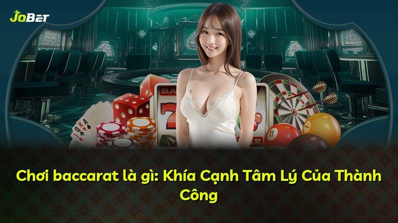 Chơi baccarat là gì: Khía Cạnh Tâm Lý Của Thành Công