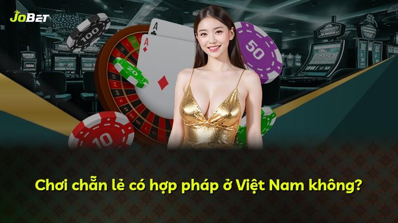 Chơi chẵn lẻ có hợp pháp ở Việt Nam không?