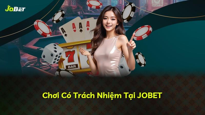 Chơi Có Trách Nhiệm Tại JOBET